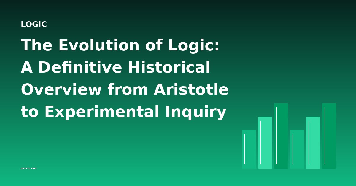 The Evolution of Logic: A Definitive Historical Overview from Aristotle to Experimental Inquiry