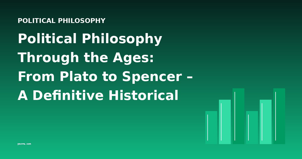 Political Philosophy Through the Ages: From Plato to Spencer – A Definitive Historical Overview