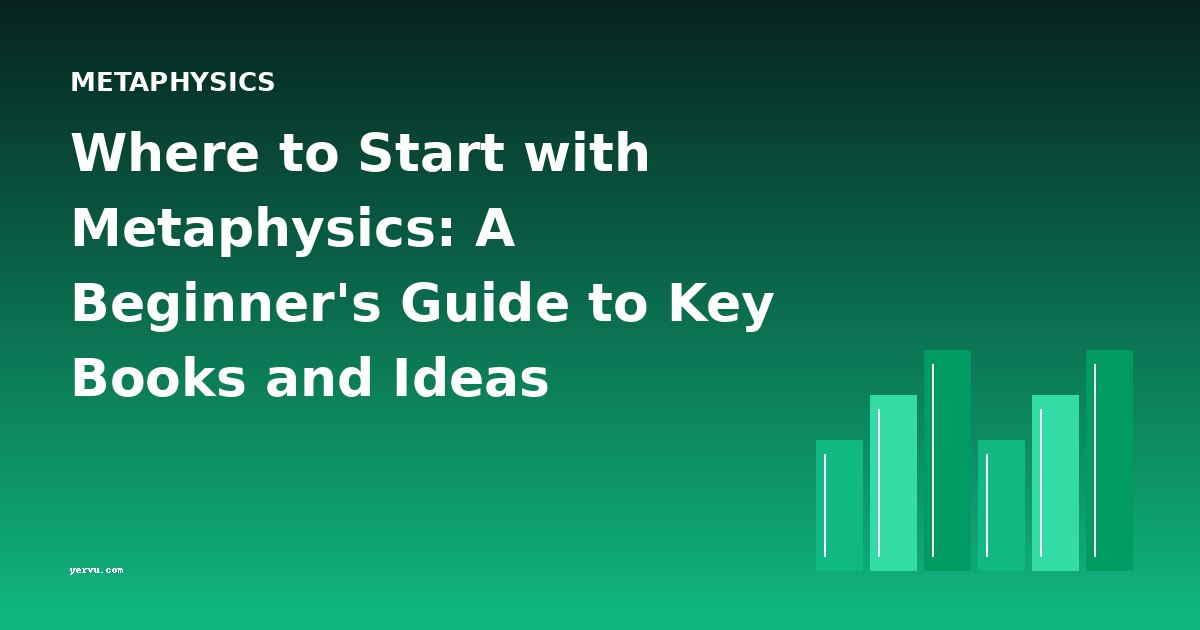 Where to Start with Metaphysics: A Beginner's Guide to Key Books and Ideas