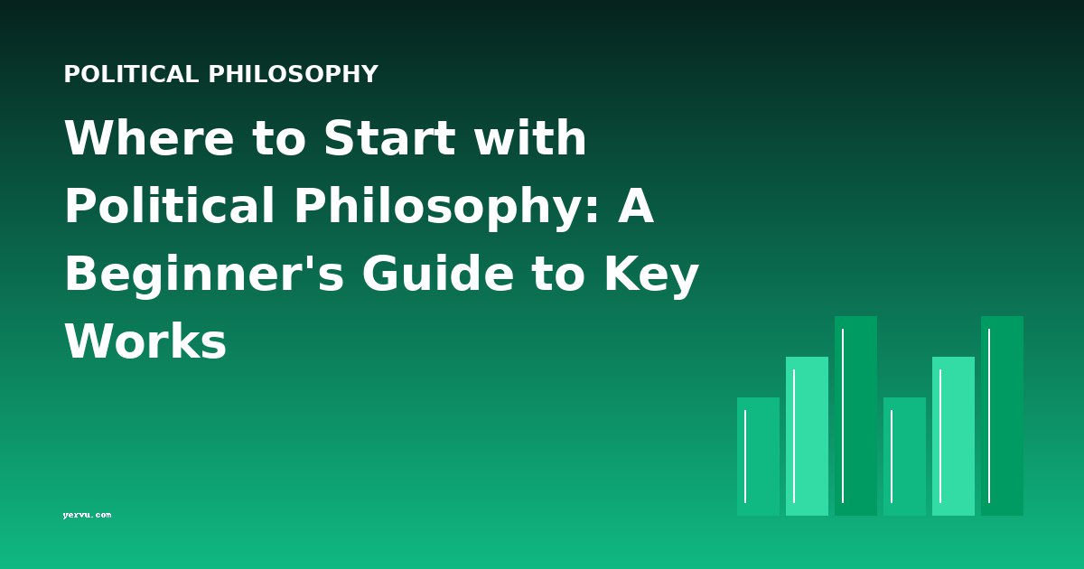 Where to Start with Political Philosophy: A Beginner's Guide to Key Works